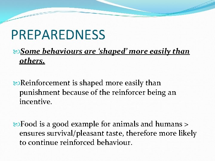 PREPAREDNESS Some behaviours are ‘shaped’ more easily than others. Reinforcement is shaped more easily