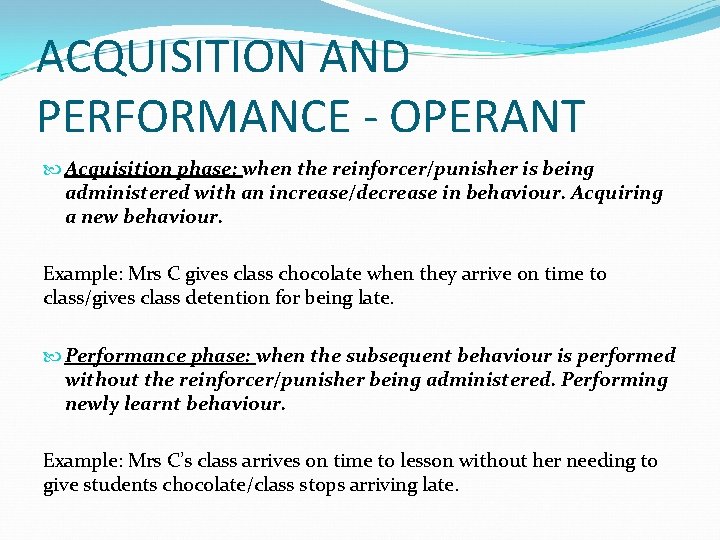 ACQUISITION AND PERFORMANCE - OPERANT Acquisition phase: when the reinforcer/punisher is being administered with