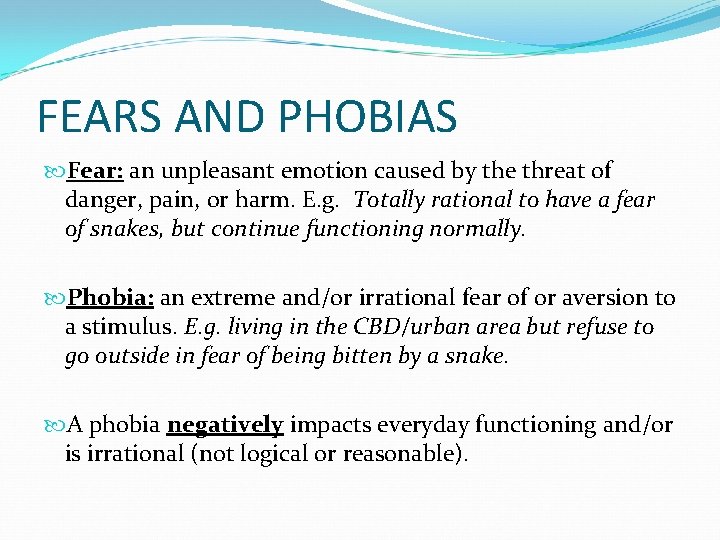 FEARS AND PHOBIAS Fear: an unpleasant emotion caused by the threat of danger, pain,
