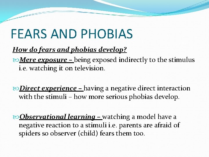 FEARS AND PHOBIAS How do fears and phobias develop? Mere exposure – being exposed