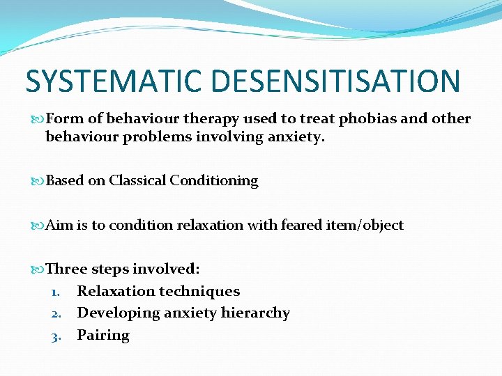 SYSTEMATIC DESENSITISATION Form of behaviour therapy used to treat phobias and other behaviour problems