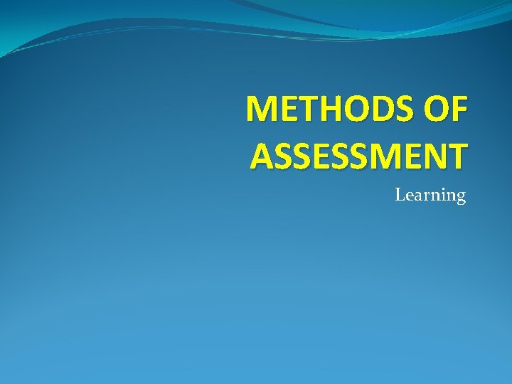 METHODS OF ASSESSMENT Learning 