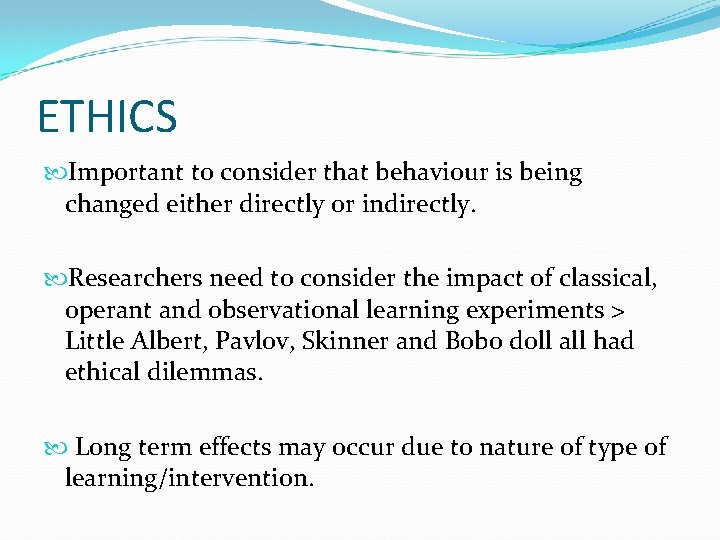 ETHICS Important to consider that behaviour is being changed either directly or indirectly. Researchers