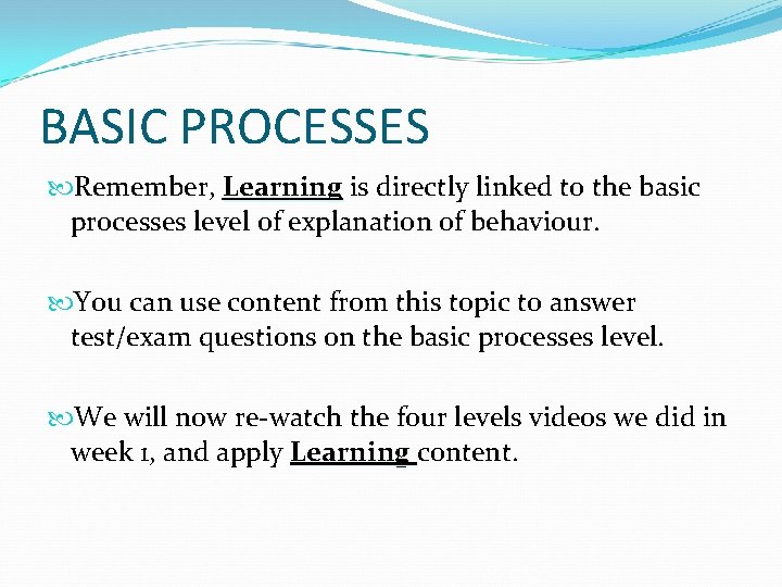 BASIC PROCESSES Remember, Learning is directly linked to the basic processes level of explanation