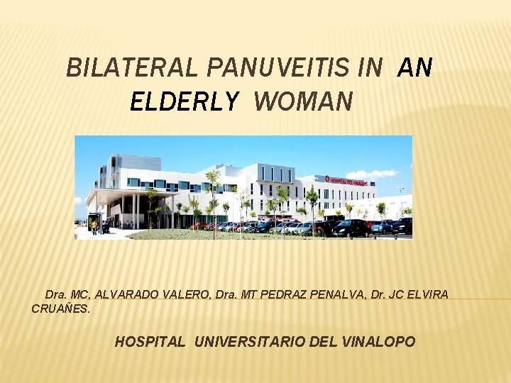BILATERAL PANUVEITIS IN AN ELDERLY WOMAN Dra. MC, ALVARADO VALERO, Dra. MT PEDRAZ PENALVA,