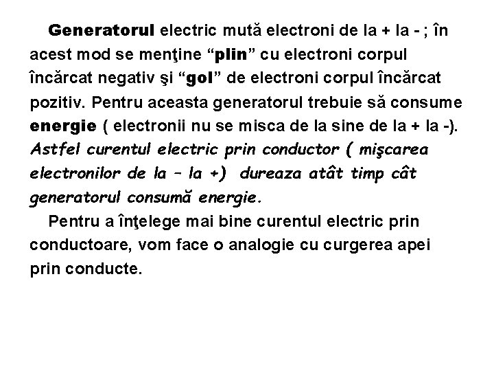 Generatorul electric mută electroni de la + la - ; în acest mod se