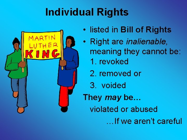 Individual Rights • listed in Bill of Rights • Right are inalienable, meaning they