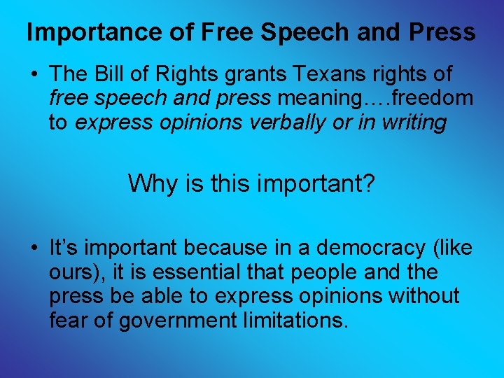 Importance of Free Speech and Press • The Bill of Rights grants Texans rights