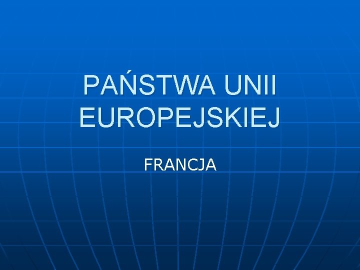 PAŃSTWA UNII EUROPEJSKIEJ FRANCJA 