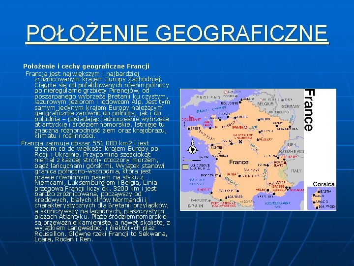 POŁOŻENIE GEOGRAFICZNE Położenie i cechy geograficzne Francji Francja jest największym i najbardziej zróżnicowanym krajem