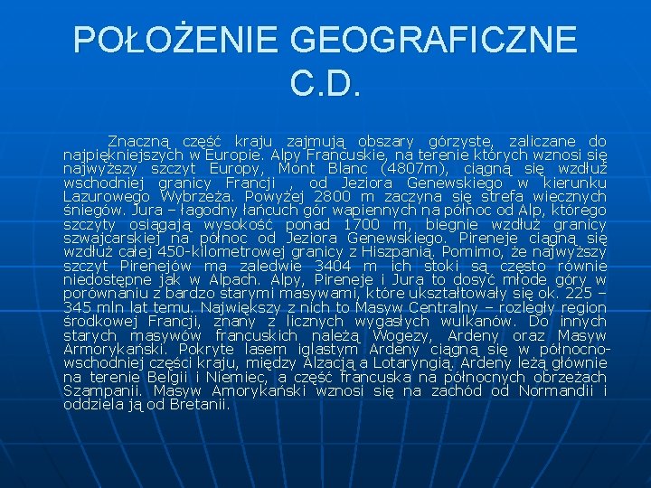 POŁOŻENIE GEOGRAFICZNE C. D. Znaczną część kraju zajmują obszary górzyste, zaliczane do najpiękniejszych w