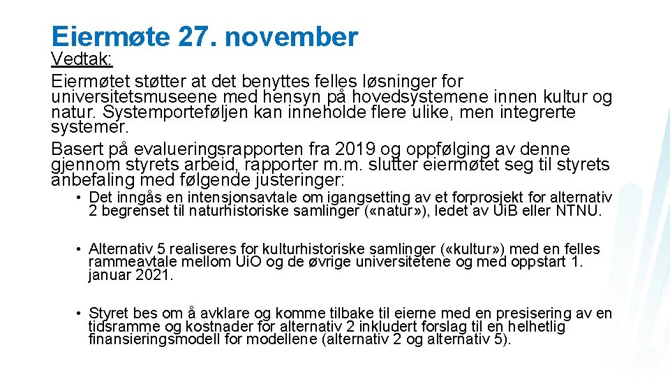 Eiermøte 27. november Vedtak: Eiermøtet støtter at det benyttes felles løsninger for universitetsmuseene med