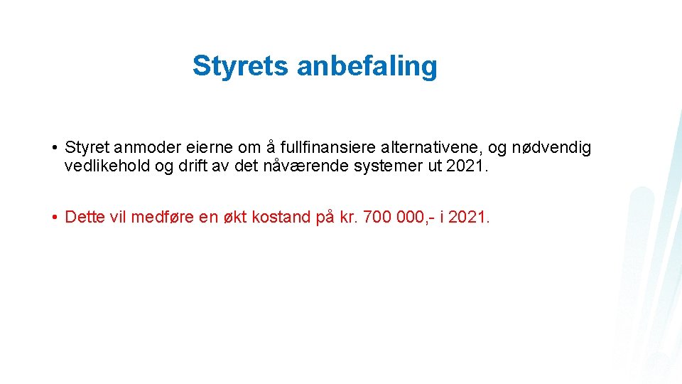 Styrets anbefaling • Styret anmoder eierne om å fullfinansiere alternativene, og nødvendig vedlikehold og