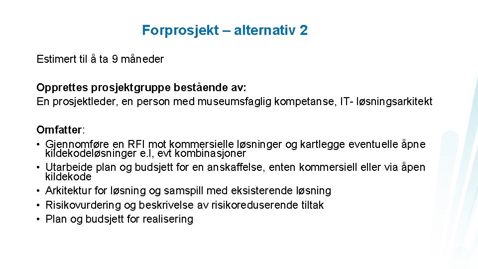 Forprosjekt – alternativ 2 Estimert til å ta 9 måneder Opprettes prosjektgruppe bestående av: