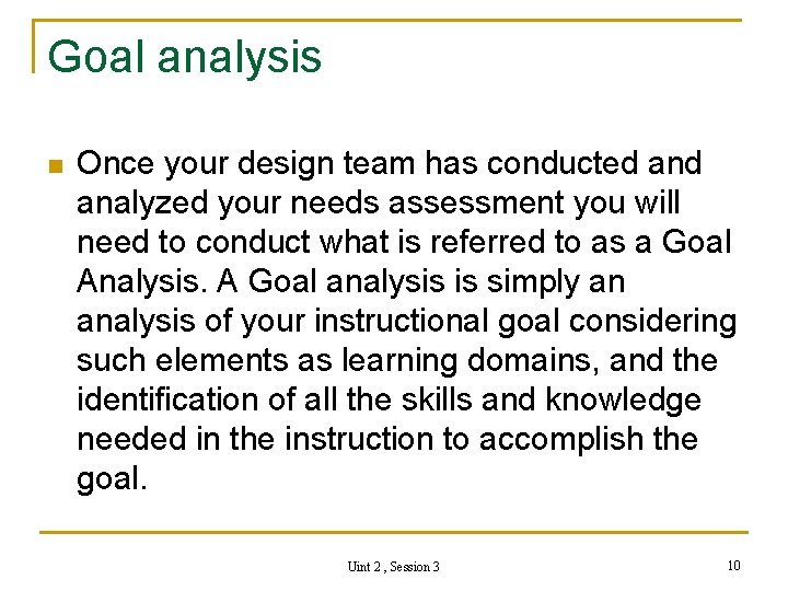 Goal analysis n Once your design team has conducted analyzed your needs assessment you