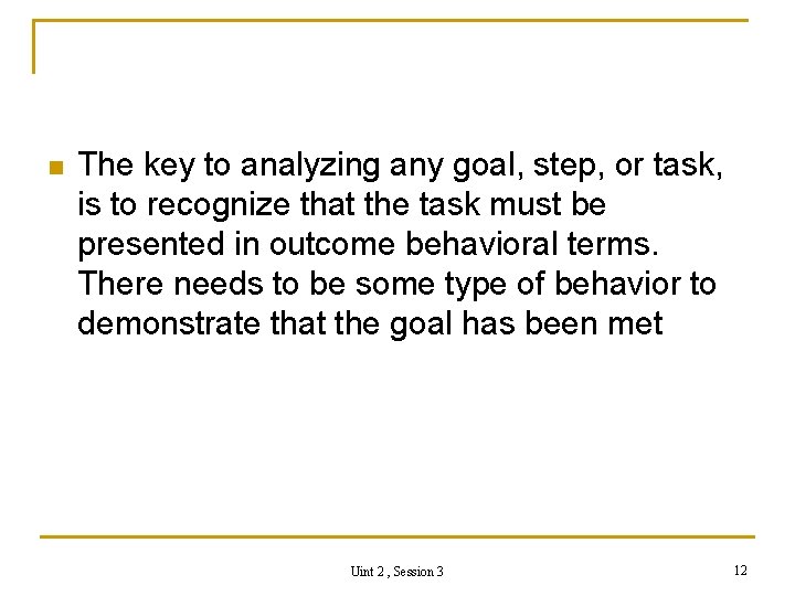 n The key to analyzing any goal, step, or task, is to recognize that