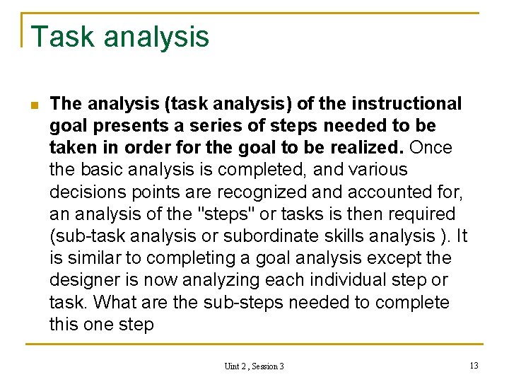 Task analysis n The analysis (task analysis) of the instructional goal presents a series