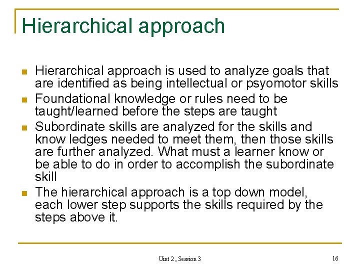 Hierarchical approach n n Hierarchical approach is used to analyze goals that are identified