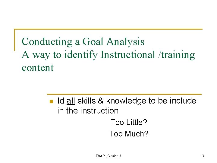 Conducting a Goal Analysis A way to identify Instructional /training content n Id all