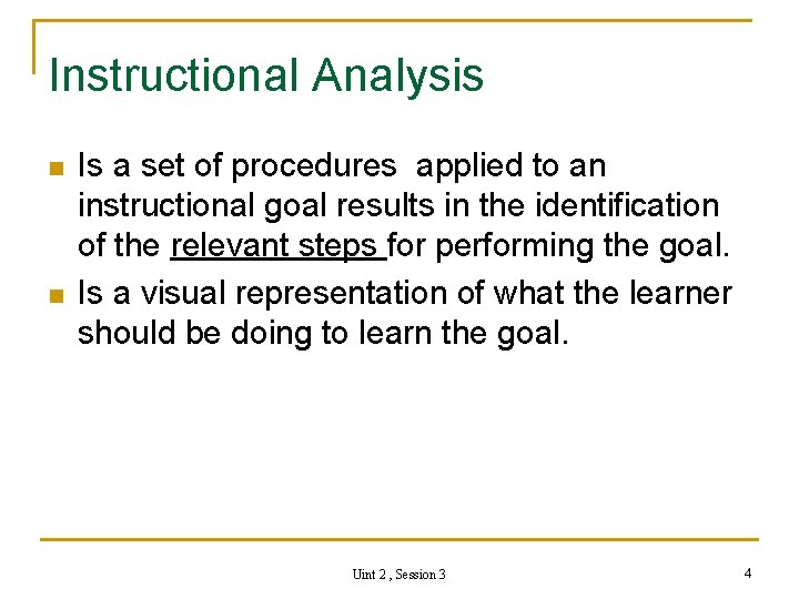 Instructional Analysis n n Is a set of procedures applied to an instructional goal