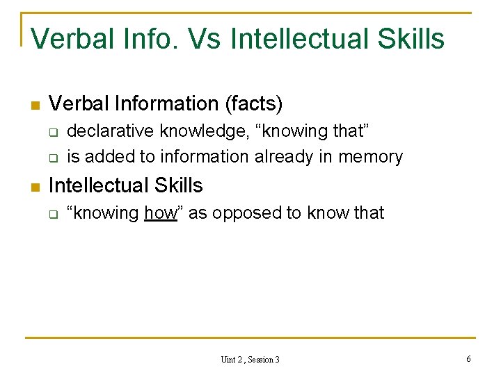 Verbal Info. Vs Intellectual Skills n Verbal Information (facts) q q n declarative knowledge,