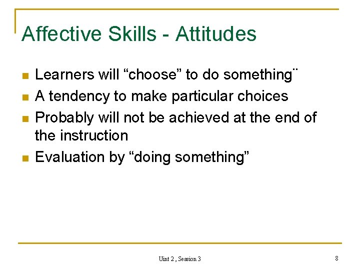 Affective Skills - Attitudes n n Learners will “choose” to do something¨ A tendency