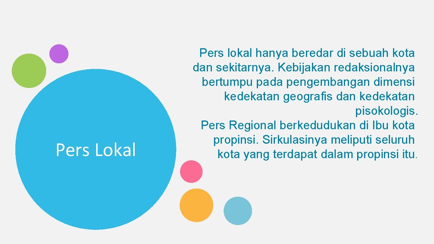 Pers Lokal Pers lokal hanya beredar di sebuah kota dan sekitarnya. Kebijakan redaksionalnya bertumpu