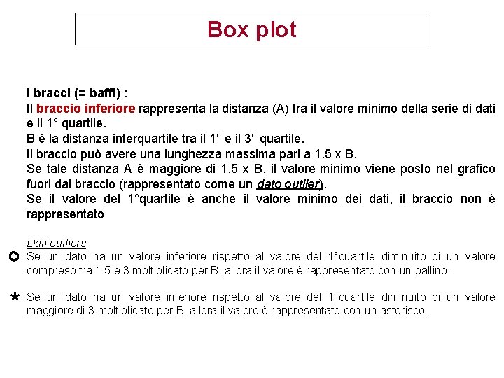 Box plot I bracci (= baffi) : Il braccio inferiore rappresenta la distanza (A) Box plot I bracci (= baffi) : Il braccio inferiore rappresenta la distanza (A)