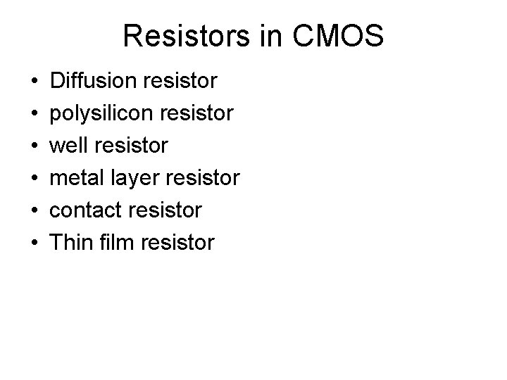 Resistors in CMOS • • • Diffusion resistor polysilicon resistor well resistor metal layer