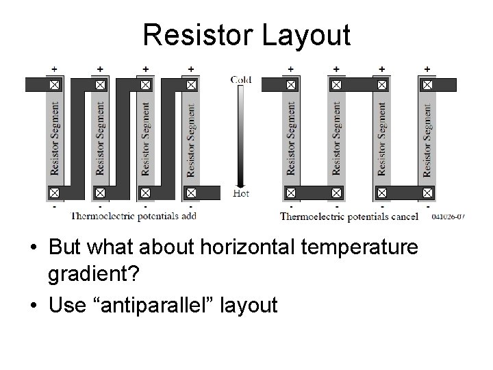 Resistor Layout • But what about horizontal temperature gradient? • Use “antiparallel” layout 