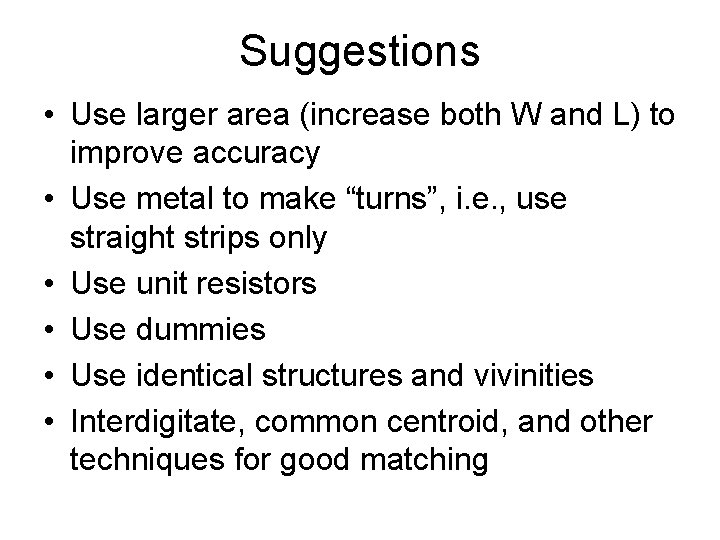 Suggestions • Use larger area (increase both W and L) to improve accuracy •