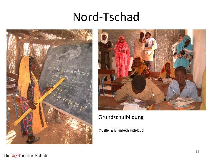 Nord-Tschad Grundschulbildung Quelle: © Elisabeth Pitteloud 14 