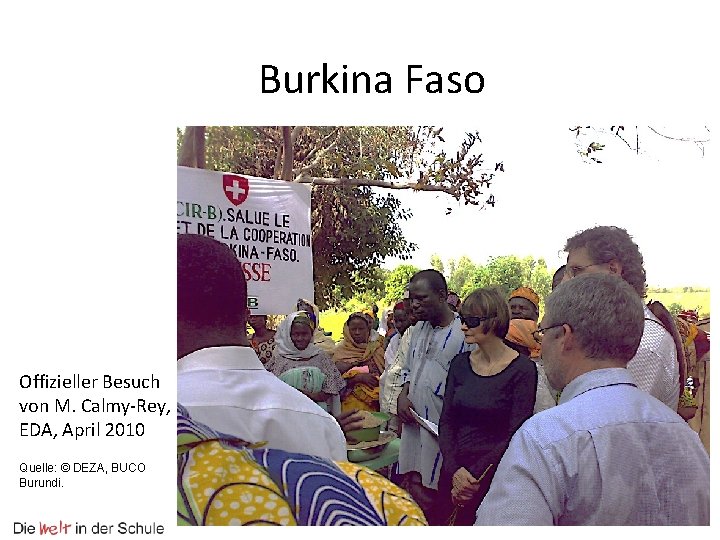 Burkina Faso Offizieller Besuch von M. Calmy-Rey, EDA, April 2010 Quelle: © DEZA, BUCO