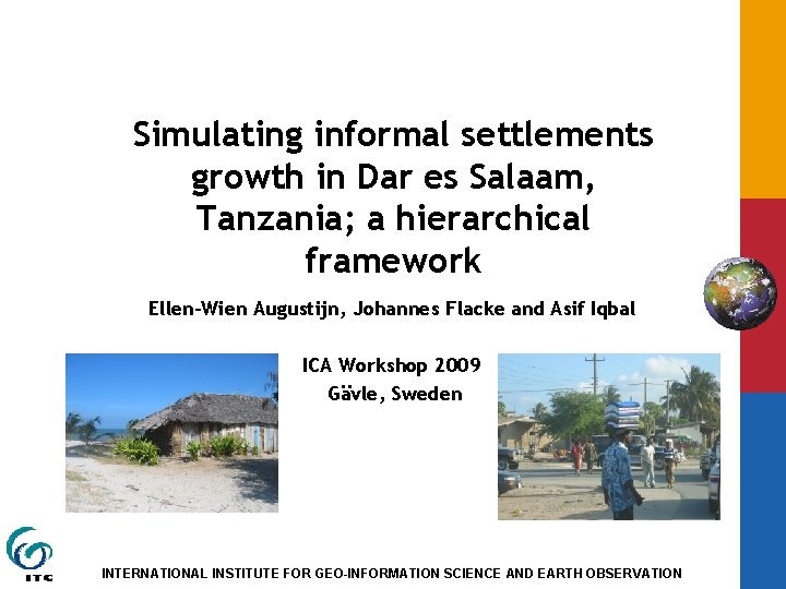 Simulating informal settlements growth in Dar es Salaam, Tanzania; a hierarchical framework Ellen-Wien Augustijn,