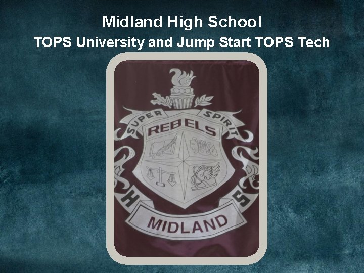 Midland High School TOPS University and Jump Start TOPS Tech 