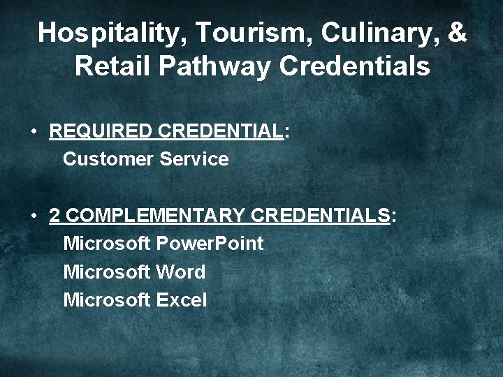 Hospitality, Tourism, Culinary, & Retail Pathway Credentials • REQUIRED CREDENTIAL: Customer Service • 2
