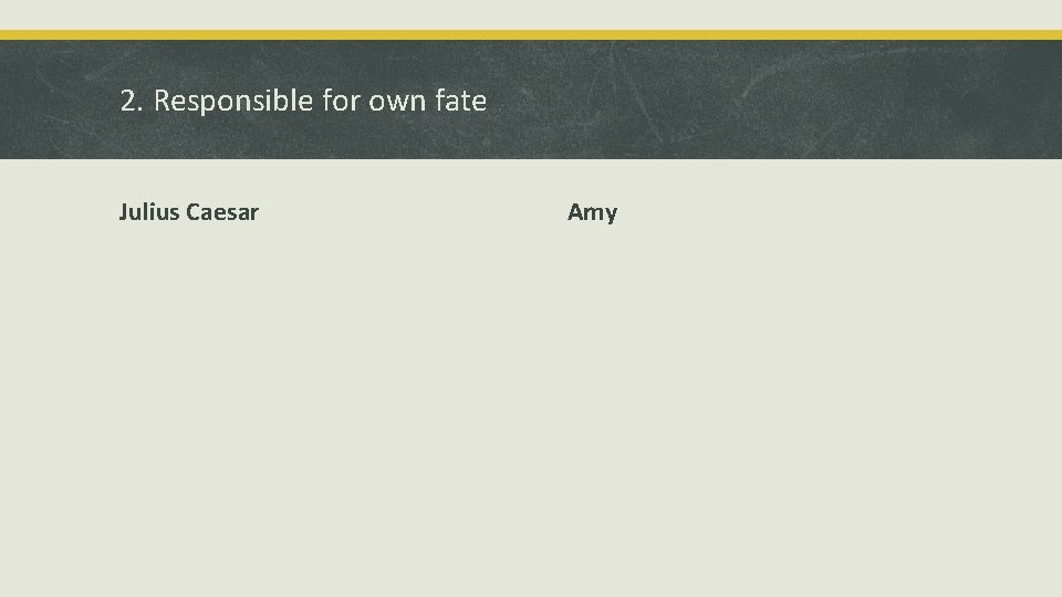 2. Responsible for own fate Julius Caesar Amy 2. Responsible for own fate Julius Caesar Amy