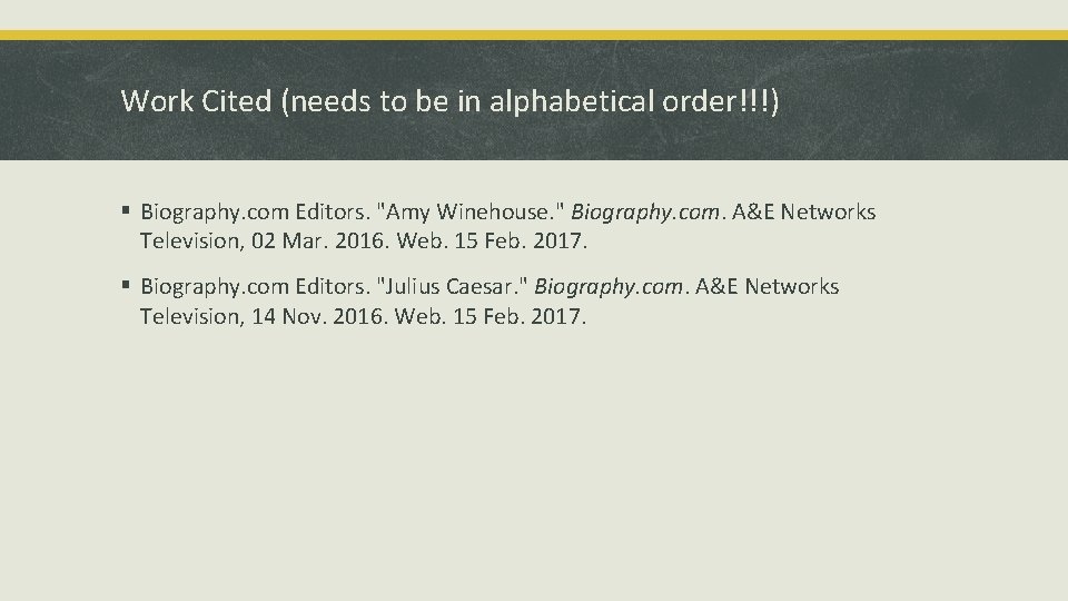 Work Cited (needs to be in alphabetical order!!!) § Biography. com Editors. "Amy Winehouse. Work Cited (needs to be in alphabetical order!!!) § Biography. com Editors. "Amy Winehouse.