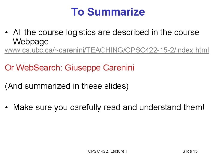 To Summarize • All the course logistics are described in the course Webpage www.