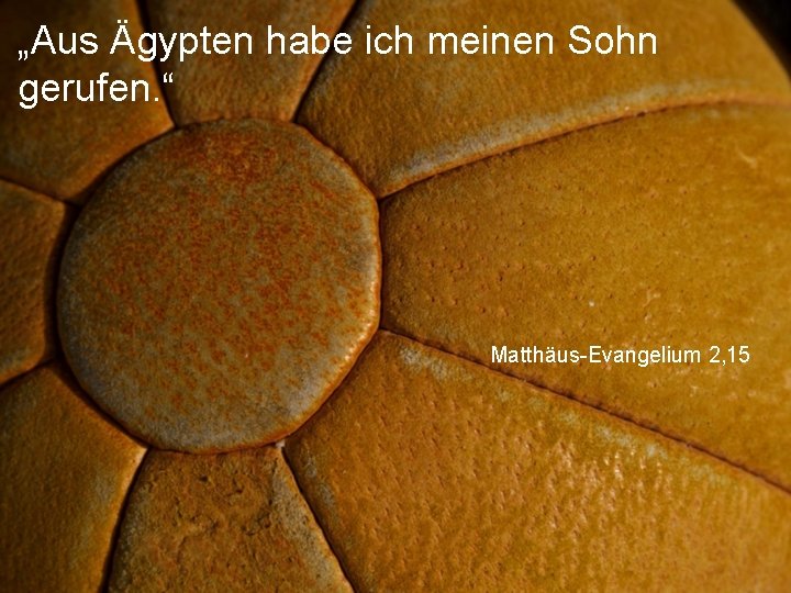 „Aus Ägypten habe ich meinen Sohn gerufen. “ Matthäus-Evangelium 2, 15 