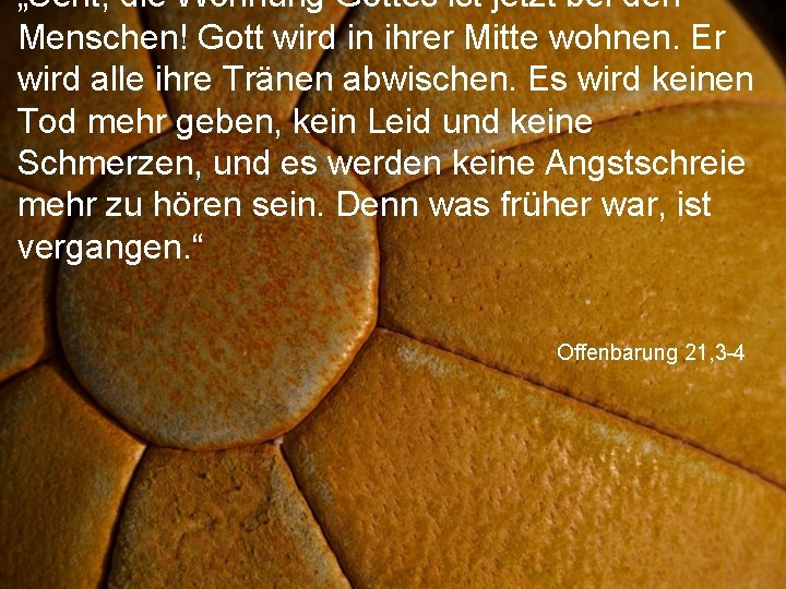 „Seht, die Wohnung Gottes ist jetzt bei den Menschen! Gott wird in ihrer Mitte