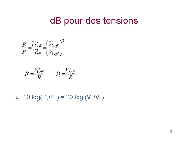 d. B pour des tensions q 10 log(P 2/P 1) = 20 log (V