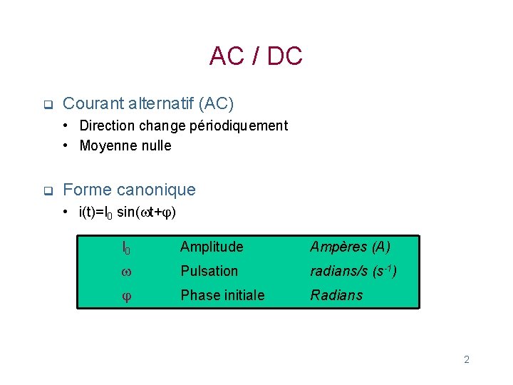AC / DC q Courant alternatif (AC) • Direction change périodiquement • Moyenne nulle