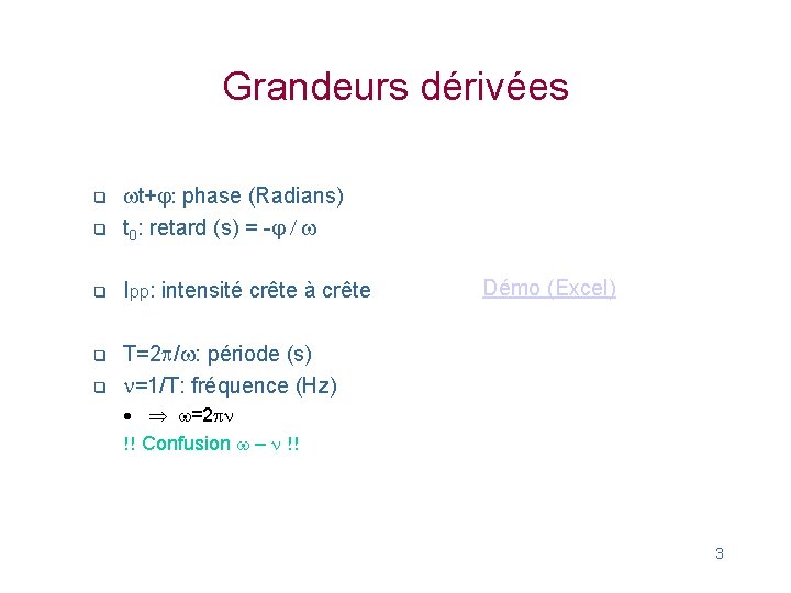 Grandeurs dérivées q wt+j: phase (Radians) t 0: retard (s) = -j / w
