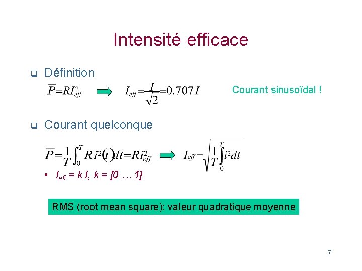 Intensité efficace q Définition Courant sinusoïdal ! q Courant quelconque • Ieff = k
