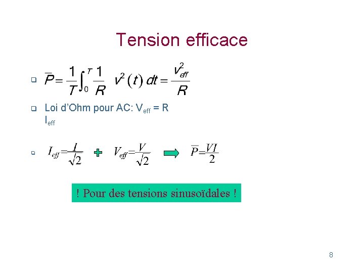 Tension efficace q q Loi d’Ohm pour AC: Veff = R Ieff q !