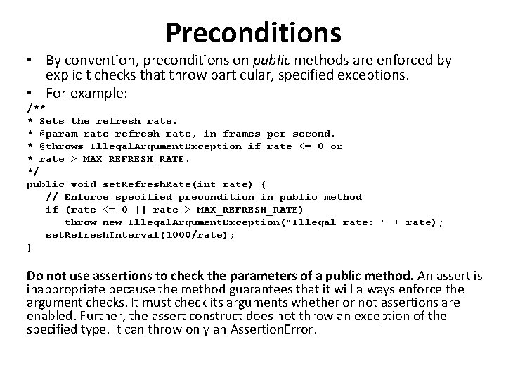 Preconditions • By convention, preconditions on public methods are enforced by explicit checks that