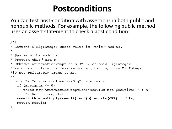 Postconditions You can test post-condition with assertions in both public and nonpublic methods. For