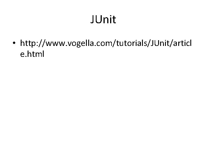 JUnit • http: //www. vogella. com/tutorials/JUnit/articl e. html 