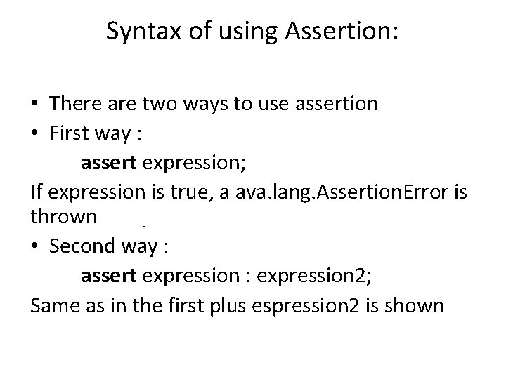 Syntax of using Assertion: • There are two ways to use assertion • First